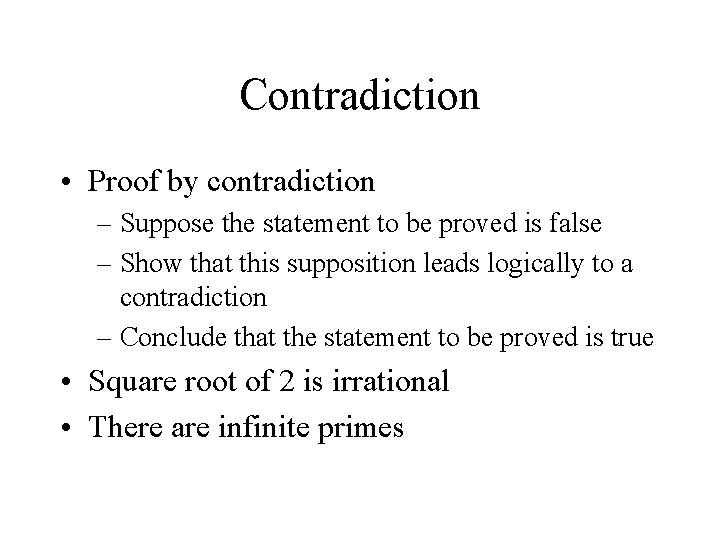 Contradiction • Proof by contradiction – Suppose the statement to be proved is false