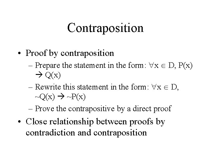 Contraposition • Proof by contraposition – Prepare the statement in the form: x D,