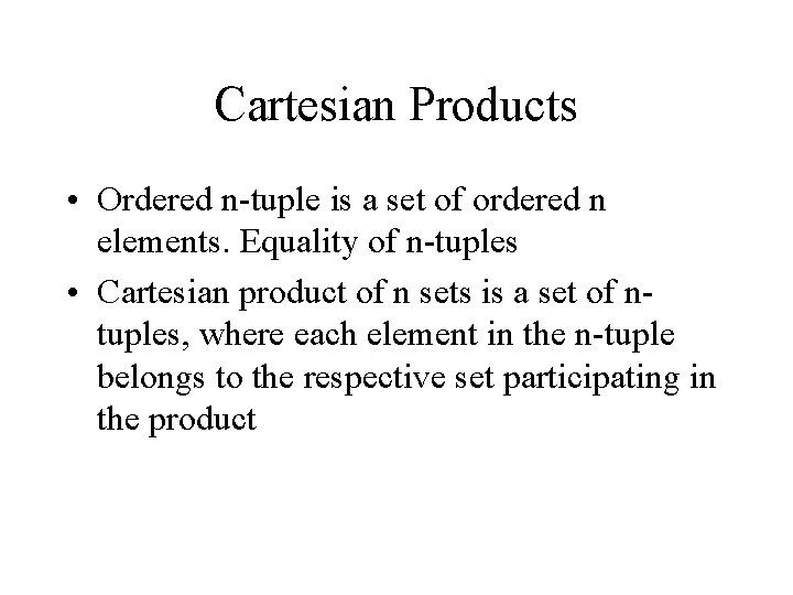 Cartesian Products • Ordered n-tuple is a set of ordered n elements. Equality of