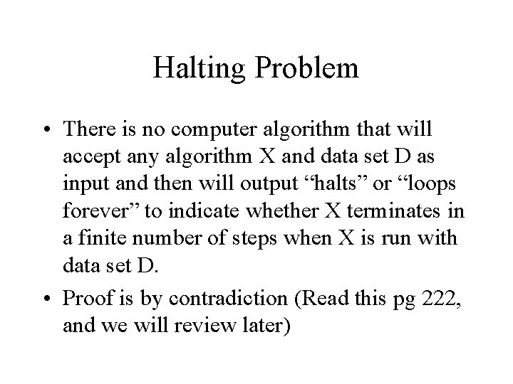 Halting Problem • There is no computer algorithm that will accept any algorithm X