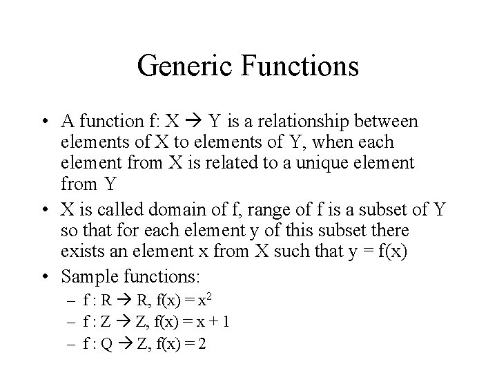 Generic Functions • A function f: X Y is a relationship between elements of