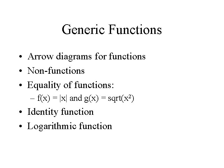 Generic Functions • Arrow diagrams for functions • Non-functions • Equality of functions: –