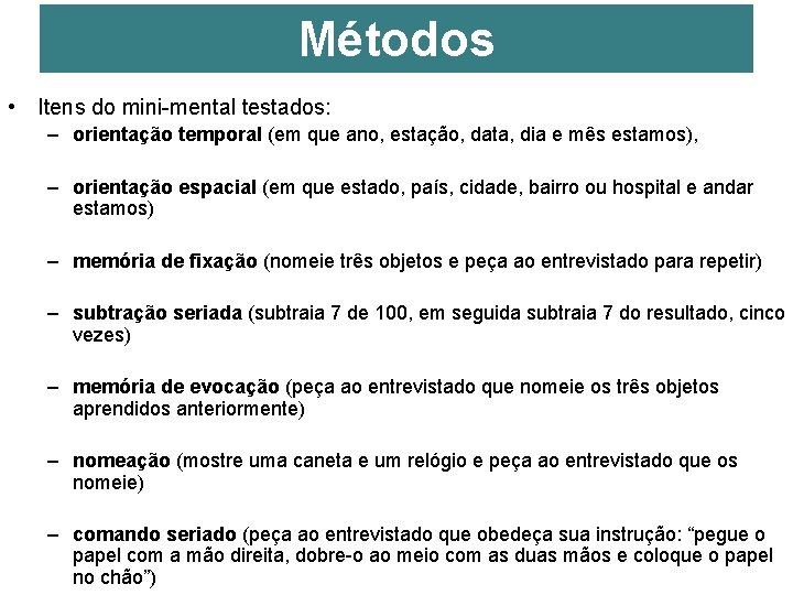 Métodos • Itens do mini-mental testados: – orientação temporal (em que ano, estação, data,