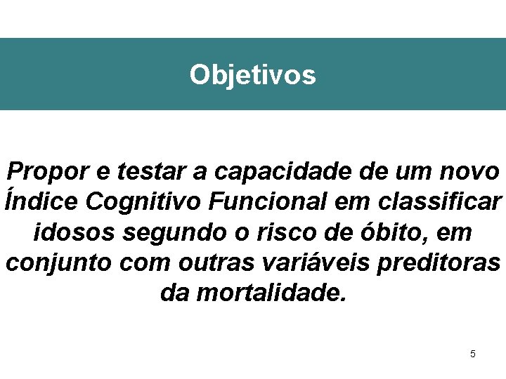 Objetivos Propor e testar a capacidade de um novo Índice Cognitivo Funcional em classificar