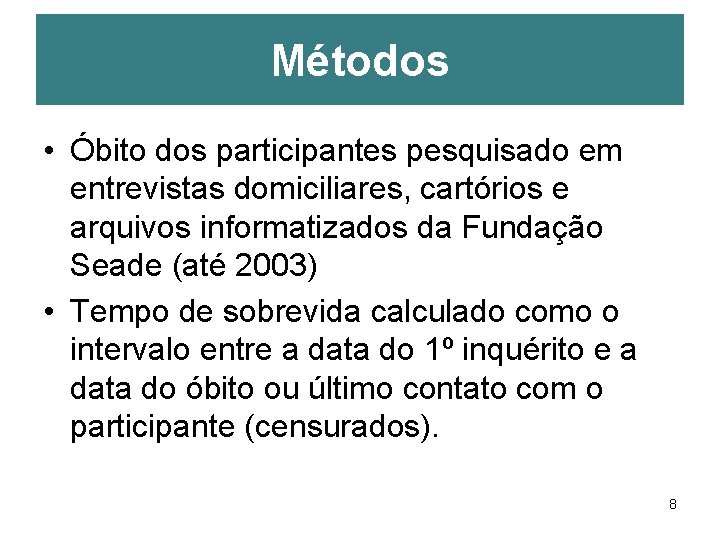 Métodos • Óbito dos participantes pesquisado em entrevistas domiciliares, cartórios e arquivos informatizados da