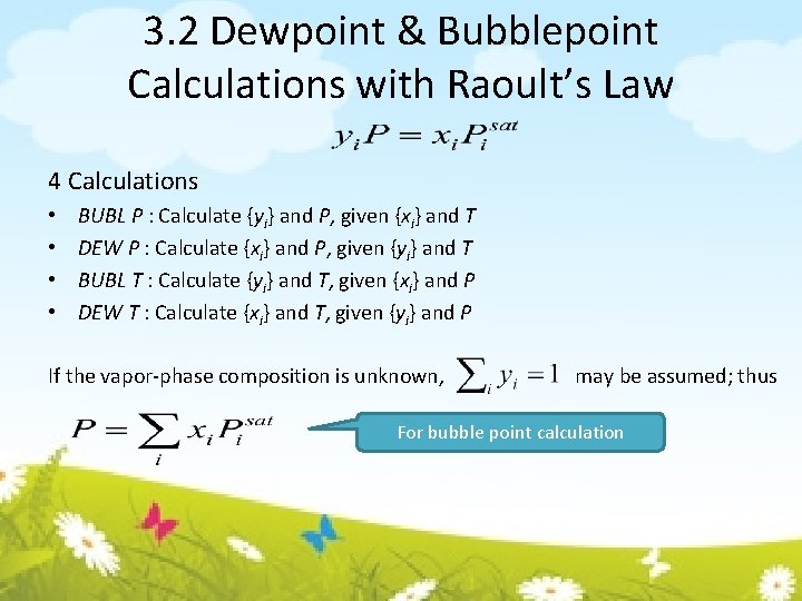 3. 2 Dewpoint & Bubblepoint Calculations with Raoult’s Law 4 Calculations • • BUBL