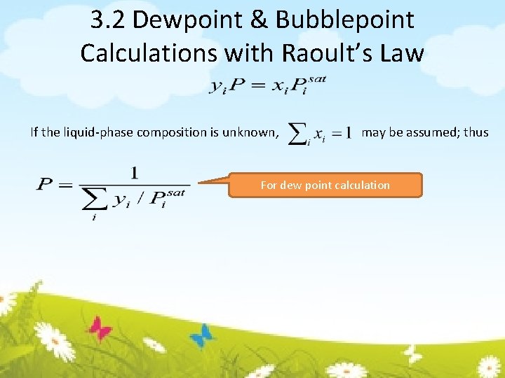 3. 2 Dewpoint & Bubblepoint Calculations with Raoult’s Law If the liquid-phase composition is
