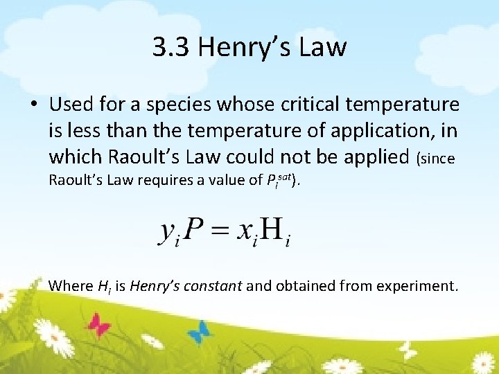 3. 3 Henry’s Law • Used for a species whose critical temperature is less