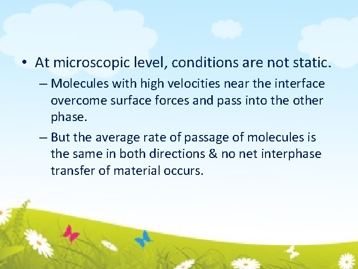  • At microscopic level, conditions are not static. – Molecules with high velocities