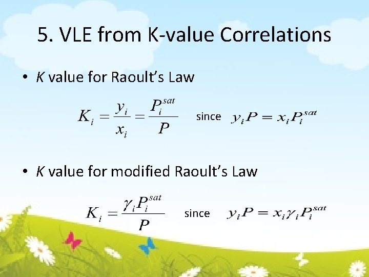 5. VLE from K-value Correlations • K value for Raoult’s Law since • K