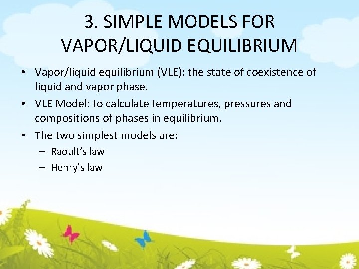 3. SIMPLE MODELS FOR VAPOR/LIQUID EQUILIBRIUM • Vapor/liquid equilibrium (VLE): the state of coexistence