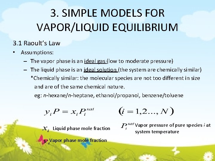 3. SIMPLE MODELS FOR VAPOR/LIQUID EQUILIBRIUM 3. 1 Raoult’s Law • Assumptions: – The