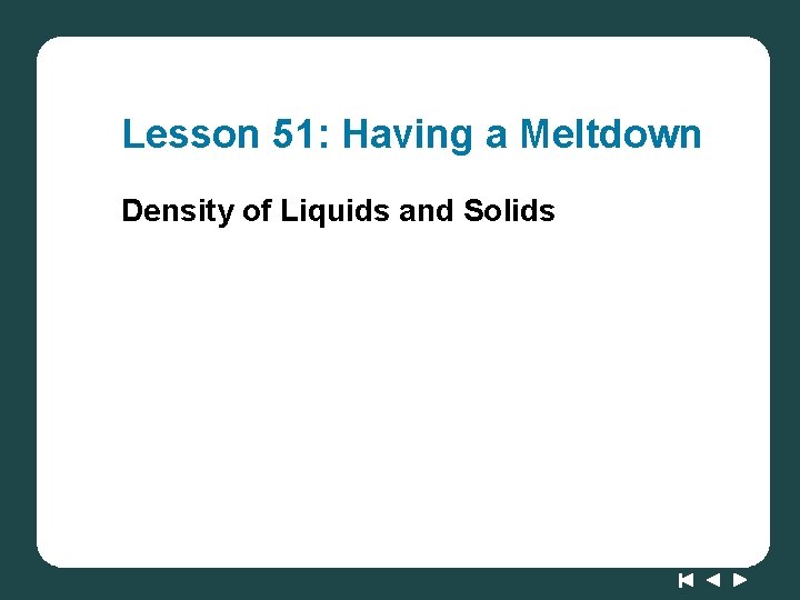 Lesson 51: Having a Meltdown Density of Liquids and Solids 