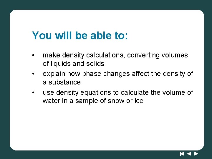 You will be able to: • • • make density calculations, converting volumes of