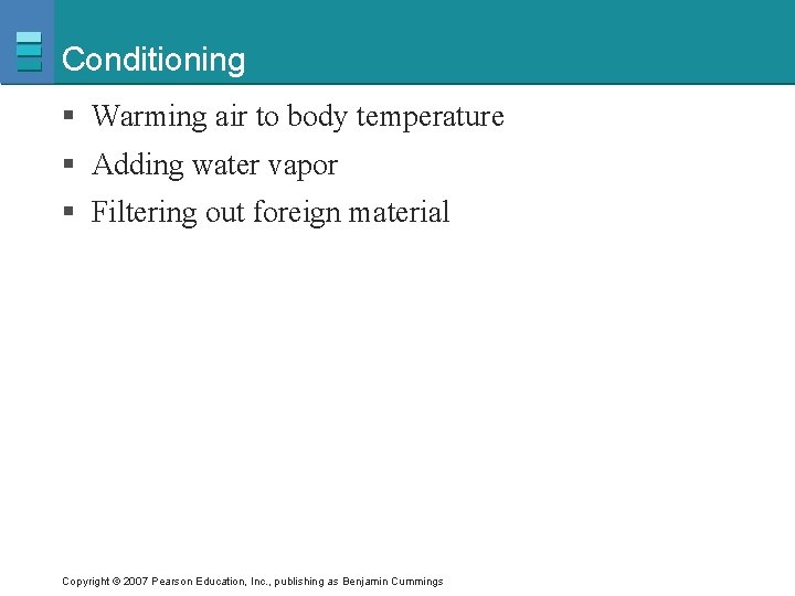 Conditioning § Warming air to body temperature § Adding water vapor § Filtering out