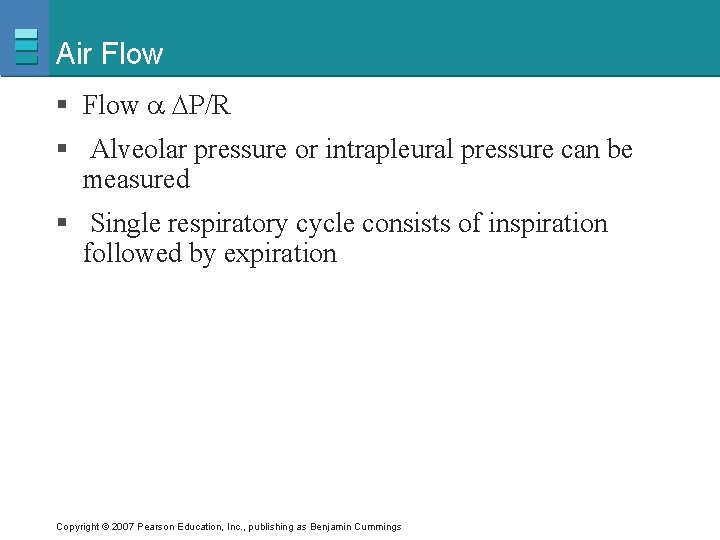 Air Flow § Flow P/R § Alveolar pressure or intrapleural pressure can be measured