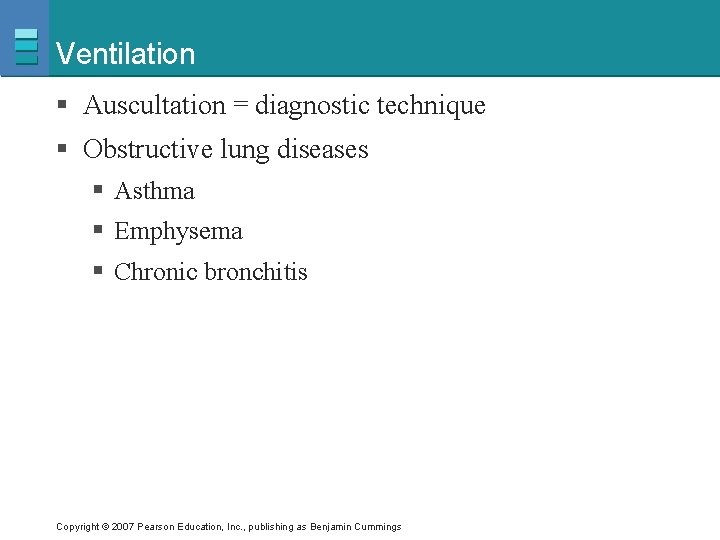 Ventilation § Auscultation = diagnostic technique § Obstructive lung diseases § Asthma § Emphysema
