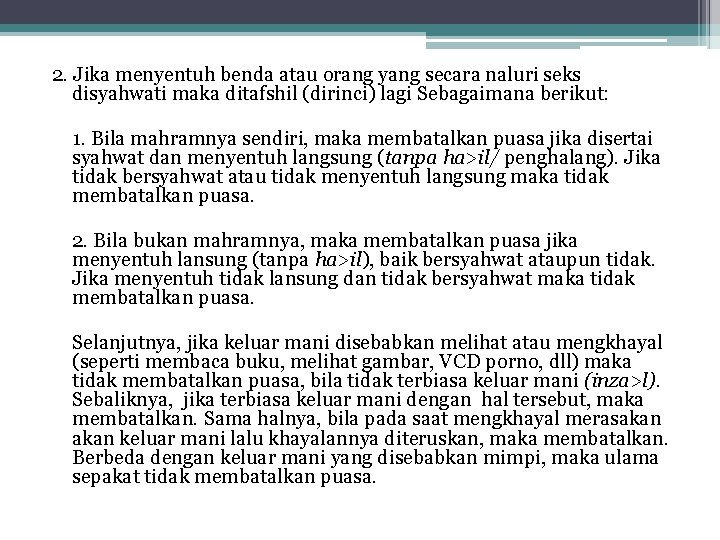 2. Jika menyentuh benda atau orang yang secara naluri seks disyahwati maka ditafshil (dirinci)