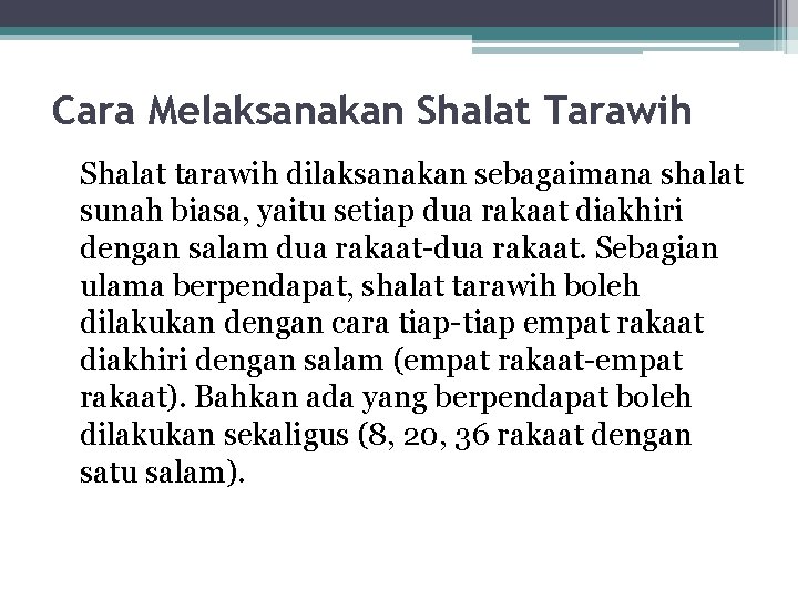 Cara Melaksanakan Shalat Tarawih Shalat tarawih dilaksanakan sebagaimana shalat sunah biasa, yaitu setiap dua