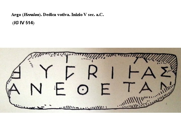 Argo (Heraion). Dedica votiva. Inizio V sec. a. C. (IG IV 514) 