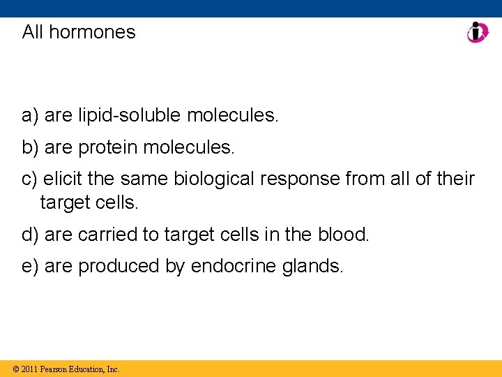 All hormones a) are lipid-soluble molecules. b) are protein molecules. c) elicit the same