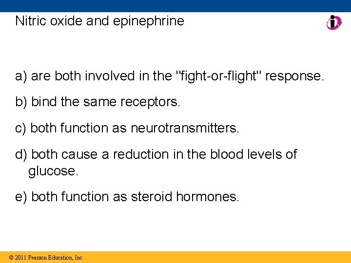 Nitric oxide and epinephrine a) are both involved in the "fight-or-flight" response. b) bind