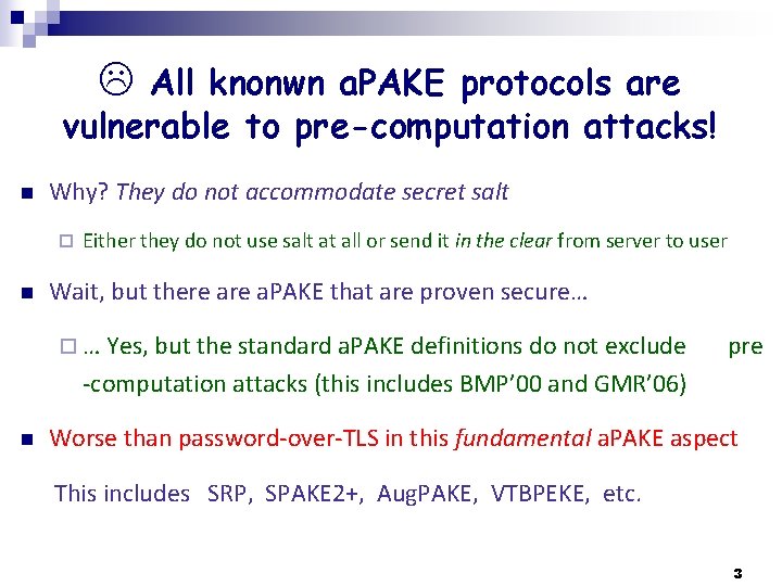  All knonwn a. PAKE protocols are vulnerable to pre-computation attacks! n Why? They