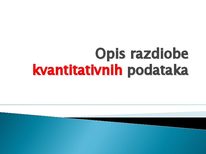 Opis razdiobe kvantitativnih podataka 