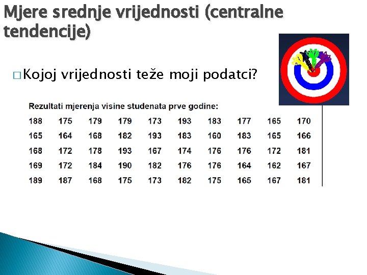 Mjere srednje vrijednosti (centralne tendencije) � Kojoj vrijednosti teže moji podatci? 