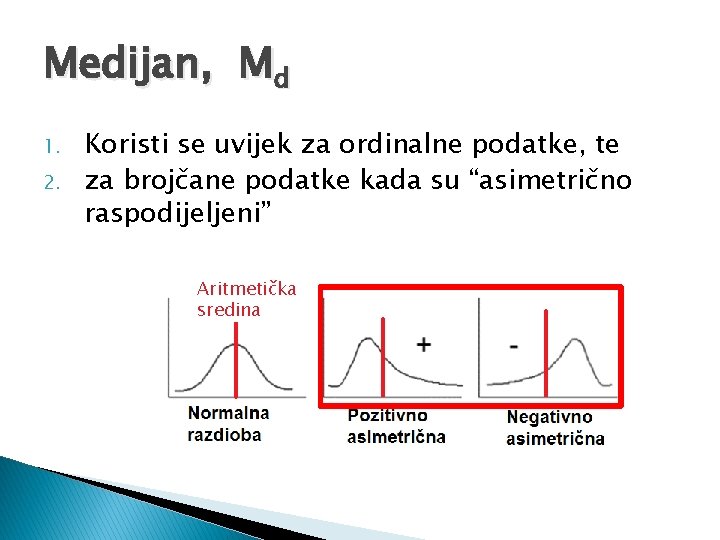 Medijan, Md 1. 2. Koristi se uvijek za ordinalne podatke, te za brojčane podatke