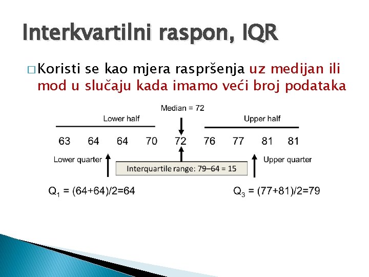 Interkvartilni raspon, IQR � Koristi se kao mjera raspršenja uz medijan ili mod u