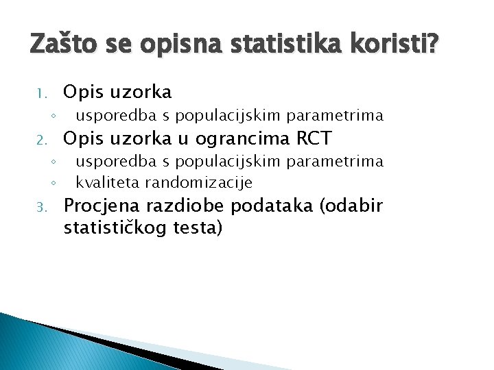 Zašto se opisna statistika koristi? 1. ◦ 2. ◦ ◦ 3. Opis uzorka usporedba