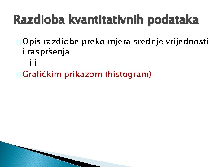 Razdioba kvantitativnih podataka � Opis razdiobe preko mjera srednje vrijednosti i raspršenja ili �