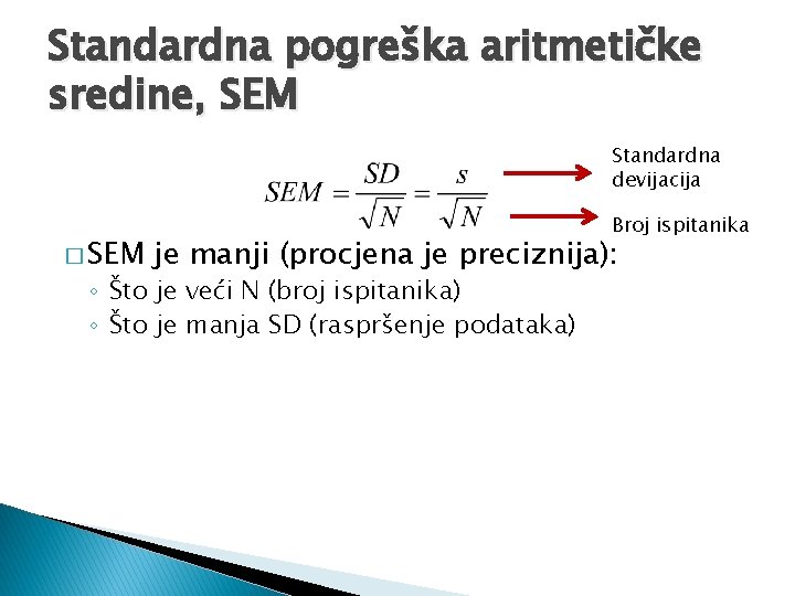 Standardna pogreška aritmetičke sredine, SEM Standardna devijacija � SEM Broj ispitanika je manji (procjena