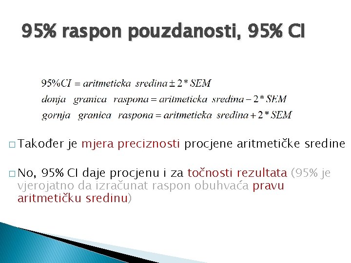 95% raspon pouzdanosti, 95% CI � Također � No, je mjera preciznosti procjene aritmetičke