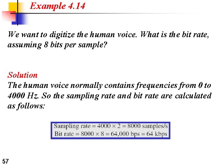 Example 4. 14 We want to digitize the human voice. What is the bit
