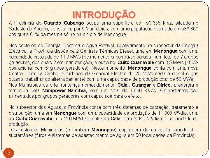 INTRODUÇÃO A Província do Cuando Cubango ocupa uma superfície de 199. 335 km 2,