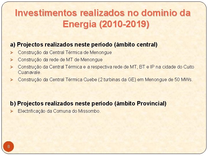 Investimentos realizados no dominio da Energia (2010 -2019) a) Projectos realizados neste período (âmbito