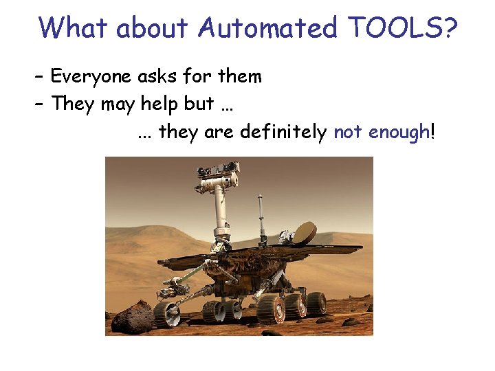 What about Automated TOOLS? – Everyone asks for them – They may help but
