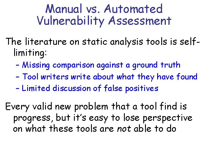 Manual vs. Automated Vulnerability Assessment The literature on static analysis tools is selflimiting: –