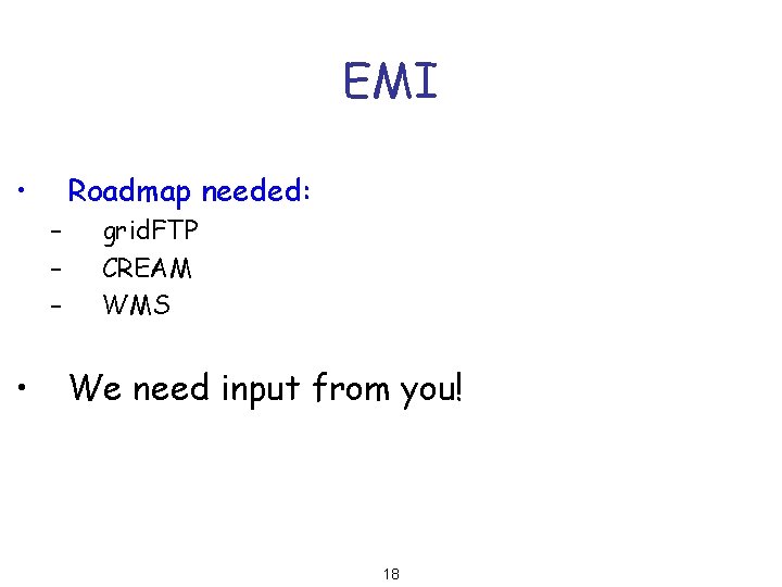 EMI • Roadmap needed: – – – • grid. FTP CREAM WMS We need