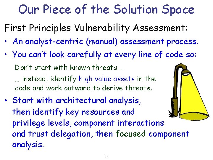 Our Piece of the Solution Space First Principles Vulnerability Assessment: • An analyst-centric (manual)
