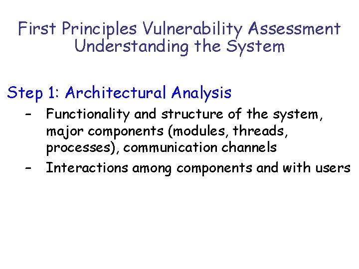 First Principles Vulnerability Assessment Understanding the System Step 1: Architectural Analysis – – Functionality