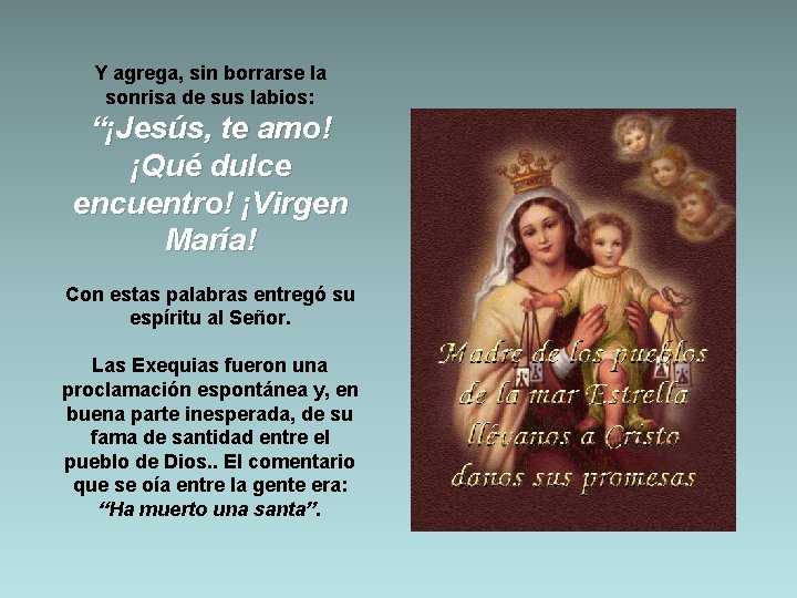 Y agrega, sin borrarse la sonrisa de sus labios: “¡Jesús, te amo! ¡Qué dulce