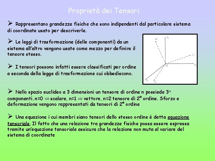 Proprietà dei Tensori Ø Rappresentano grandezze fisiche sono indipendenti dal particolare sistema di coordinate