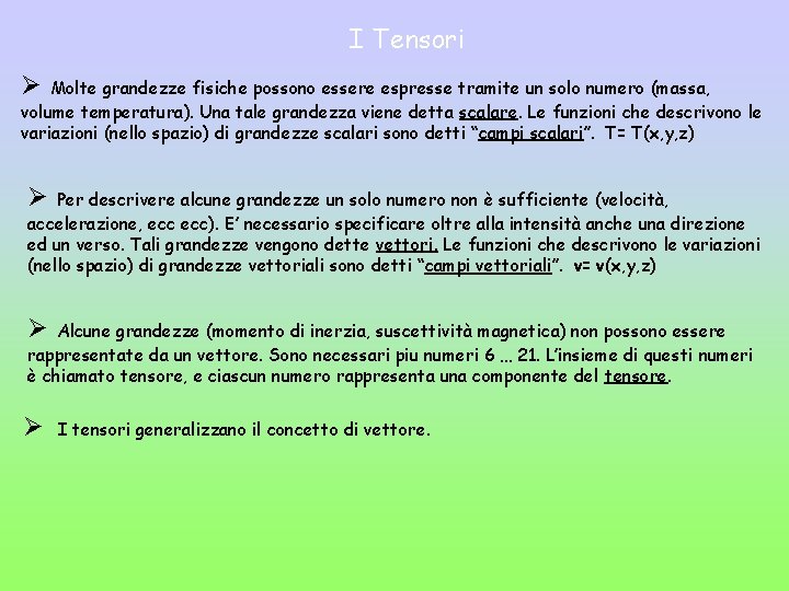 I Tensori Ø Molte grandezze fisiche possono essere espresse tramite un solo numero (massa,