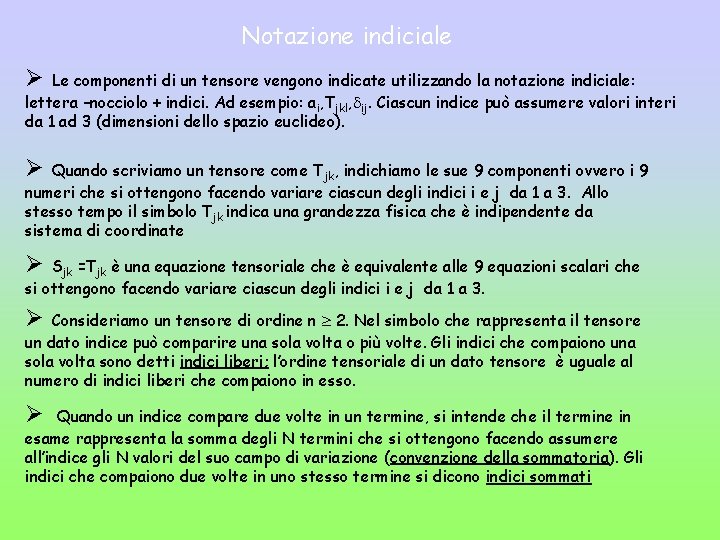 Notazione indiciale Ø Le componenti di un tensore vengono indicate utilizzando la notazione indiciale: