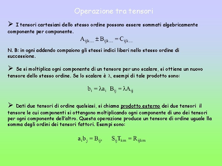 Operazione tra tensori Ø I tensori cartesiani dello stesso ordine possono essere sommati algebricamente