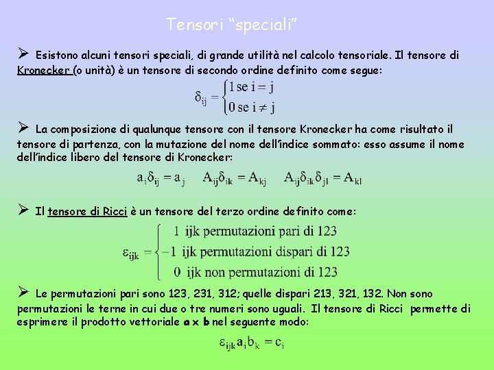 Tensori “speciali” Ø Esistono alcuni tensori speciali, di grande utilità nel calcolo tensoriale. Il