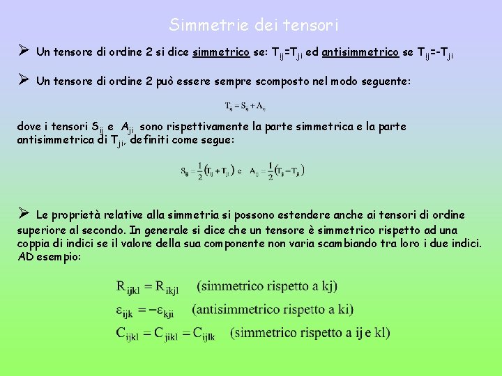 Simmetrie dei tensori Ø Un tensore di ordine 2 si dice simmetrico se: Tij=Tji
